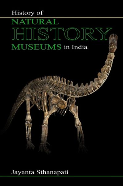 History of Natural History Museums in India (History of Science Museums and Planetariums in India, #1) (eBook, ePUB) History of Natural History Museums in India (History of Science Museums and Planetariums in India, #1) (eBook, ePUB)
