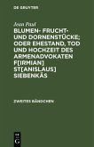 Blumen- Frucht- und Dornenstücke; oder Ehestand, Tod und Hochzeit des Armenadvokaten F[irmian] St[anislaus] Siebenkäs (eBook, PDF)