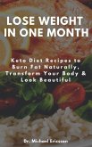 Lose Weight in One Month: Keto Diet Recipes to Burn Fat Naturally, Transform Your Body & Look Beautiful (eBook, ePUB)
