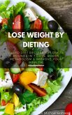 Lose Weight By Dieting: Paleo Diet Recipes to Lose 10 Pounds in 7 Days, Boost Metabolism & Improve Your Health (eBook, ePUB)