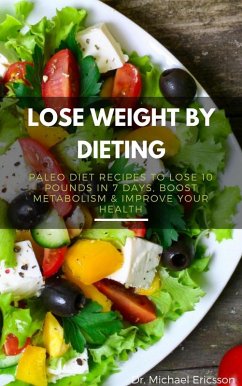 Cover Lose Weight By Dieting: Paleo Diet Recipes to Lose 10 Pounds in 7 Days, Boost Metabolism & Improve Your Health (eBook, ePUB)