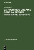 La politique urbaine dans la région parisienne, 1945-1972 (eBook, PDF)