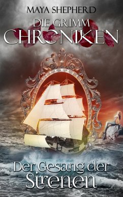 Der Gesang der Sirenen / Die Grimm-Chroniken Bd.4 (eBook, ePUB) - Shepherd, Maya