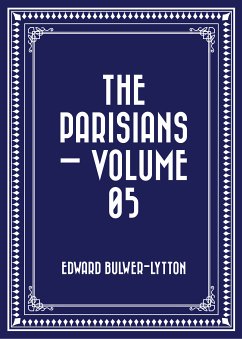 The Parisians — Volume 05 (eBook, ePUB) - Bulwer-Lytton, Edward