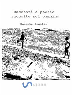 Racconti e poesie raccolte nel cammino (eBook, ePUB) - Orsatti, Roberto