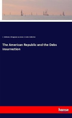 The American Republic and the Debs insurrection - Holbrook, Z.;Lawrence J. Gutter Collection, Chicagoana