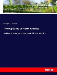 The Big Game of North America - Shields, George O.