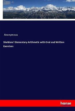 Sheldons' Elementary Arithmetic with Oral and Written Exercises - Anonym