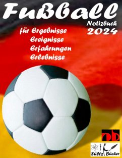 Fußball Notizbuch 2024 für Ergebnisse, Ereignisse, Erfahrungen und Erlebnisse und Vorfreude natürlich! - Sültz, Uwe H.;Sültz, Renate