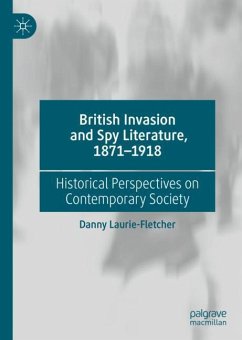 British Invasion and Spy Literature, 1871¿1918 - Laurie-Fletcher, Danny