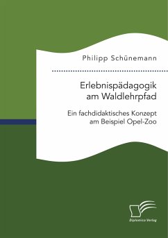 Erlebnispädagogik am Waldlehrpfad. Ein fachdidaktisches Konzept am Beispiel Opel-Zoo - Schünemann, Philipp