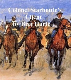 Colonel Starbottle's Client, collection of stories (eBook, ePUB) - Harte, Bret