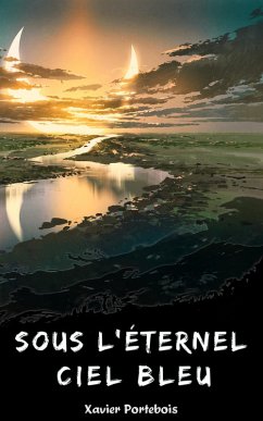 Sous l'éternel ciel bleu (SFFF gratuite, #6) (eBook, ePUB) - Portebois, Xavier