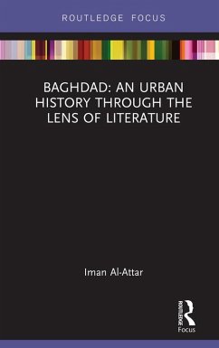 Baghdad: An Urban History through the Lens of Literature (eBook, PDF) - Al-Attar, Iman