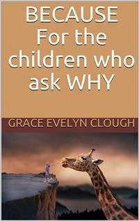 Because - For the Childred Who Ask Why (eBook, ePUB) - Evelyn Clough, Grace