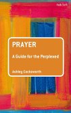 Prayer: A Guide for the Perplexed (eBook, ePUB)