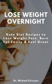 Lose Weight Overnight: Keto Diet Recipes to Lose Weight Fast, Burn Fat Easily & Feel Great (eBook, ePUB)