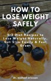 How to Lose Weight Safely: 5:2 Diet Recipes to Lose Weight Naturally, Get Slim Easily & Feel Great (eBook, ePUB)