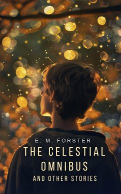 The Celestial Omnibus and other Stories (eBook, ePUB) - M. Forster, E.