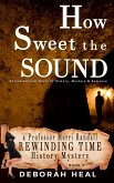 How Sweet the Sound: An Inspirational Novel of History, Mystery & Romance (The Rewinding Time Series, #3) (eBook, ePUB)
