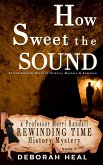 How Sweet the Sound: An Inspirational Novel of History, Mystery & Romance (The Rewinding Time Series, #3) (eBook, ePUB) How Sweet the Sound: An Inspirational Novel of History, Mystery & Romance (The Rewinding Time Series, #3) (eBook, ePUB)