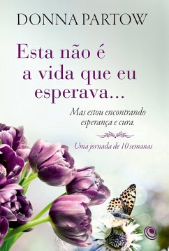 Cover Esta não é a vida que eu esperava... Mas estou encontrando esperança e cura (eBook, ePUB)