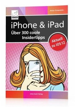 iPhone & iPad - Über 300 coole Insidertipps - Ochsenkühn, Anton