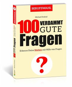 100 Verdammt gute Fragen - BERUFSWAHL - Draksal, Michael