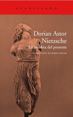 Nietzsche : la zozobra del presente - Astor, Dorian