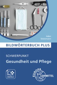 Bildwörterbuch PLUS - Schwerpunkt Gesundheit und Pflege - Aden, Patricia;Stöckmann, Franziska
