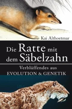 Die Ratte mit dem Säbelzahn. Verblüffendes aus Evolution & Genetik - Althoetmar, Kai