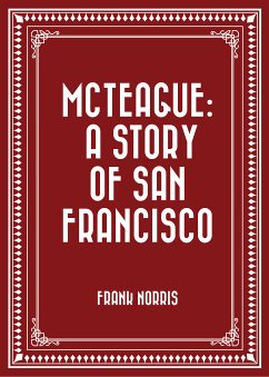 McTeague: A Story of San Francisco (eBook, ePUB) - Norris, Frank
