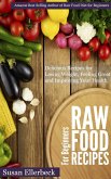 Raw Food Recipes for Beginners - Delicious Recipes for Losing Weight, Feeling Great and Improving Your Health (eBook, ePUB)