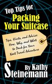 Top Tips for Packing Your Suitcase: Tips, Hints, and Advice: How, Why, and What to Pack for Your Next Travel Adventure (eBook, ePUB)
