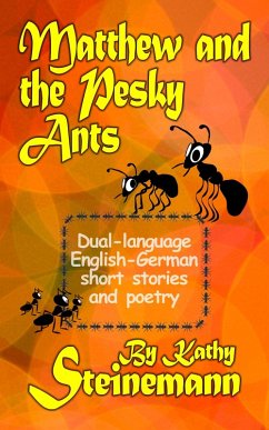 Matthew and the Pesky Ants: Dual-language English-German Short Stories and Poetry (eBook, ePUB) - Steinemann, Kathy