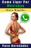 Como Ligar Por WhatsApp (eBook, ePUB) Como Ligar Por WhatsApp (eBook, ePUB)