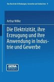 Die Elektrizität, ihre Erzeugung und ihre Anwendung in Industrie und Gewerbe (eBook, PDF)