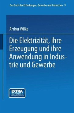 Die Elektrizität, ihre Erzeugung und ihre Anwendung in Industrie und Gewerbe (eBook, PDF) - Wilke, Arthur