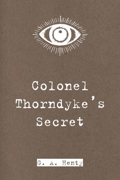 Colonel Thorndyke's Secret (eBook, ePUB) - A. Henty, G.