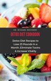 Detox Diet Cookbook: Detox Diet Recipes to Lose 25 Pounds In a Month, Eliminate Toxins & Increase Vitality (eBook, ePUB)