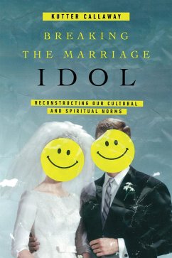 Breaking the Marriage Idol (eBook, ePUB) - Callaway, Kutter