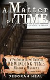 A Matter of Time: An Inspirational Novel of History, Mystery & Romance (The Rewinding Time Series) (eBook, ePUB) A Matter of Time: An Inspirational Novel of History, Mystery & Romance (The Rewinding Time Series) (eBook, ePUB)
