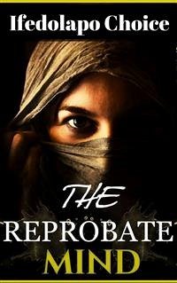 The Reprobate Mind (eBook, ePUB) - Choice, Ifedolapo