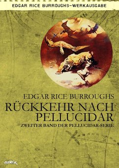 RÜCKKEHR NACH PELLUCIDAR - Zweiter Roman der PELLUCIDAR-Serie (eBook, ePUB) - Rice Burroughs, Edgar; W. Pesch, Helmut