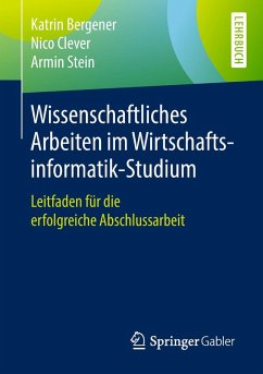 Wissenschaftliches Arbeiten im Wirtschaftsinformatik-Studium (eBook, PDF) - Bergener, Katrin; Clever, Nico; Stein, Armin