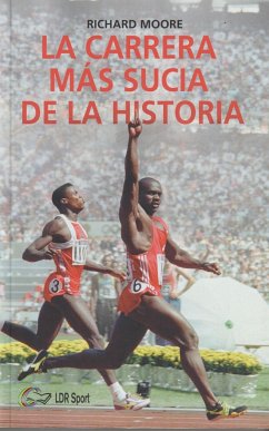 La carrera más sucia de la historia : Ben Johnson, Carl Lewis y la final de los 100 m lisos de los Juegos Olímpicos de 1988 en Seúl - Moore, Richard Hadyn; Moore, Richard