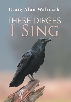 These Dirges I Sing - Waliczek, Craig Alan