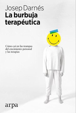 La burbuja terapéutica : cómo caí en las trampas del crecimiento personal y las terapias - Darnés Bosch, Josep