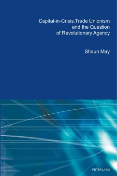 Capital-in-Crisis, Trade Unionism and the Question of Revolutionary Agency - May, Shaun