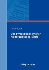 Das Investitionsverhalten niedergelassener Ärzte - Ehrhardt, Lisa
